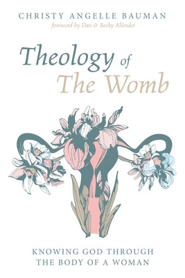 Theology of The Womb by Bauman, Christy Angelle