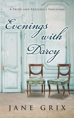 Evenings with Darcy: A Pride and Prejudice Variation by Grix, Jane