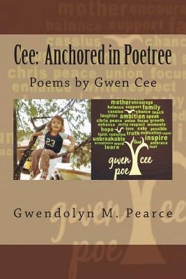 Cee: Anchored in Poetree by Pearce, Gwendolyn M.
