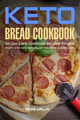 Ketogenic Bread: 22 Low Carb Cookbook Recipes for Keto, Gluten Free Easy Recipes by Malla, Anas
