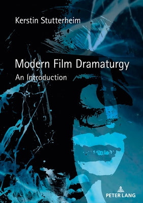 Modern Film Dramaturgy: An Introduction by Stutterheim, Kerstin