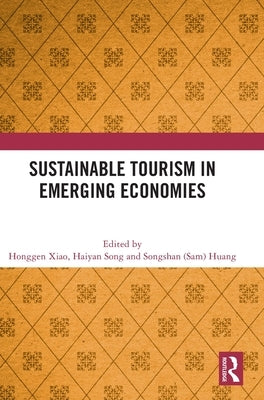 Sustainable Tourism in Emerging Economies by Xiao, Honggen