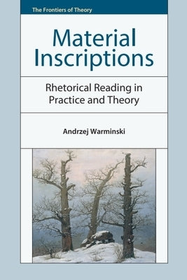Material Inscriptions: Rhetorical Reading in Practice and Theory by Warminski, Andrzej