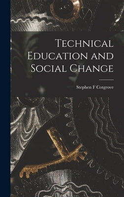 Technical Education and Social Change by Cotgrove, Stephen F.