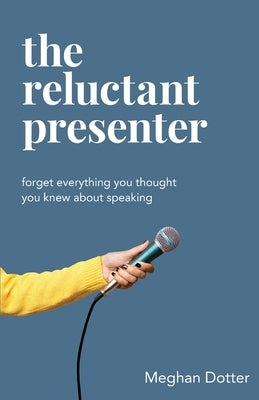 The Reluctant Presenter by Dotter, Meghan