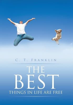 The Best Things in Life Are Free by Franklin, C. T.