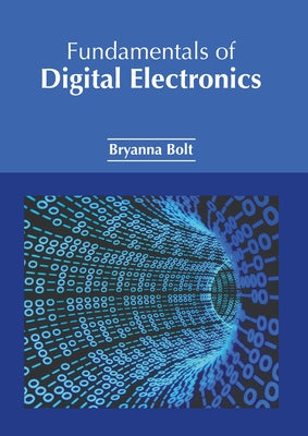 Fundamentals of Digital Electronics by Bolt, Bryanna
