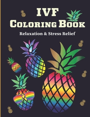IVF Coloring Book: Stress Relief & Relaxation Infertility Coloring Book For Adults Inspirational & Motivational IVF Book by Publications, Black Forest