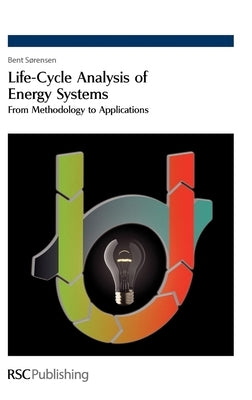 Life-Cycle Analysis of Energy Systems: From Methodology to Applications by Sørensen, Bent