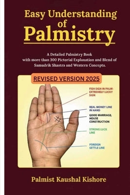 Easy Understanding of Palmistry: A Detailed Palmistry Book with More than 300 Pictorial Explanation and Blend of Samudrik Shasthra and Western Concept by Palmist Kaushal Kishore