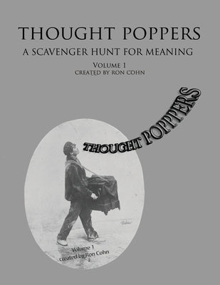 Thought Poppers: A Scavenger Hunt For Meaning by Cohn, Ron