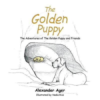 The Golden Puppy: The Adventures of the Golden Puppy and Friends by Ager, Alexander