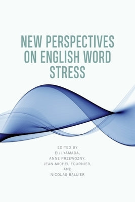 New Perspectives on English Word Stress by Yamada, Eiji
