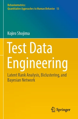 Test Data Engineering: Latent Rank Analysis, Biclustering, and Bayesian Network by Shojima, Kojiro