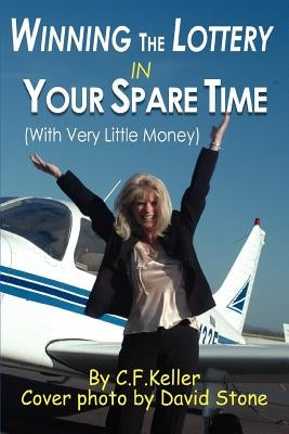 Winning The Lottery In Your Spare Time: (With Very Little Money) by Keller, C. F.