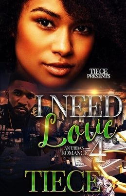 I Need Love 4: A Hood Romance by Tiece