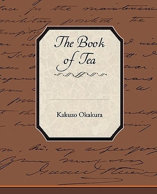 The Book of Tea by Okakura, Kakuzo
