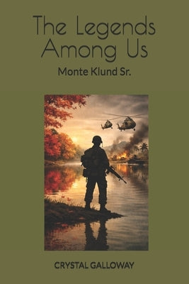 The Legends Among Us: Monte Harlow Klund Sr. by Galloway, Crystal