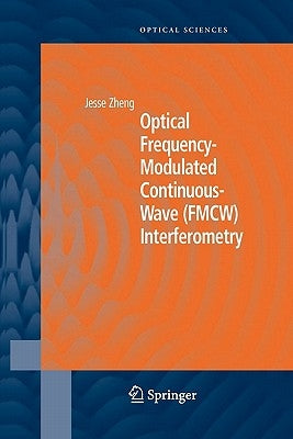 Optical Frequency-Modulated Continuous-Wave (Fmcw) Interferometry by Zheng, Jesse