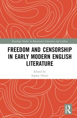 Freedom and Censorship in Early Modern English Literature by Chiari, Sophie