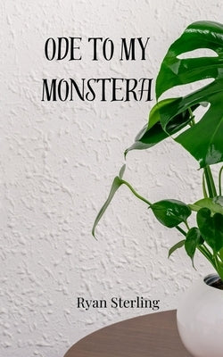 Ode to My Monstera by Sterling, Ryan