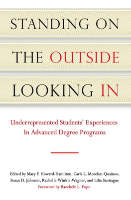 Standing on the Outside Looking In: Underrepresented Students' Experiences in Advanced Degree Programs by Howard-Hamilton, Mary F.