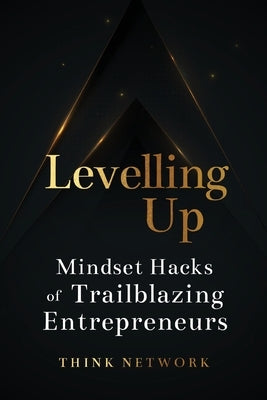 Levelling Up: Mindset hacks of trailblazing entrepreneurs by Network, Think