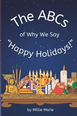The ABCs of Why We Say Happy Holidays! by Marie, Millie