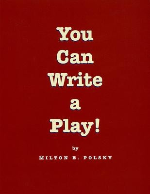 You Can Write a Play! by Polsky, Milton E.