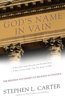 God's Name in Vain: The Wrongs and Rights of Religion in Politics by Carter, Stephen
