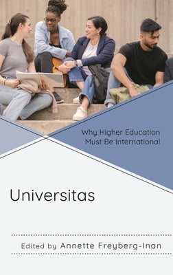 Universitas: Why Higher Education Must Be International by Freyberg-Inan, Annette