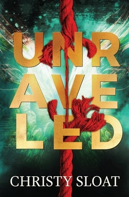 Unraveled: The Past Lives Series Book Two by Sloat, Christy
