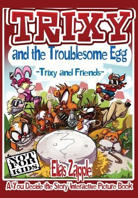 Trixy and the Troublesome Egg: Trixy and Friends by Zapple, Elias
