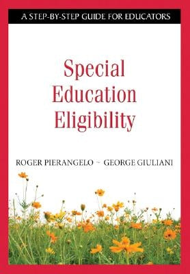 Special Education Eligibility: A Step-By-Step Guide for Educators by Pierangelo, Roger