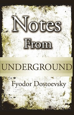 Notes From Underground by Dostoevsky, Fyodor