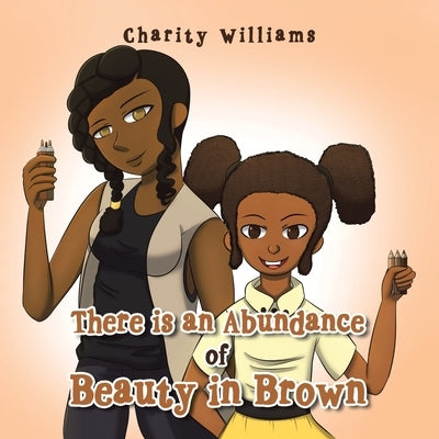 There Is an Abundance of Beauty in Brown by Williams, Charity
