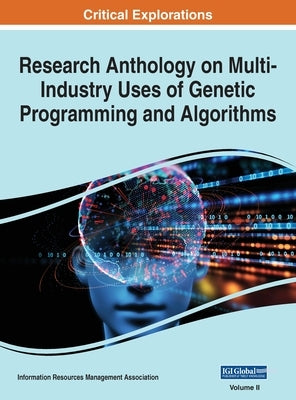 Research Anthology on Multi-Industry Uses of Genetic Programming and Algorithms, VOL 2 by Management Association, Information Reso