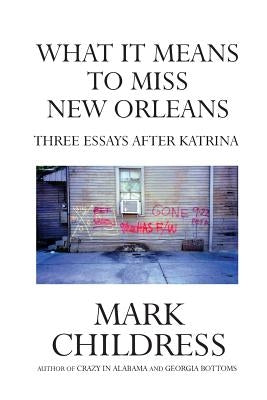 What It Means to Miss New Orleans: Three Essays After Katrina by Childress, Mark