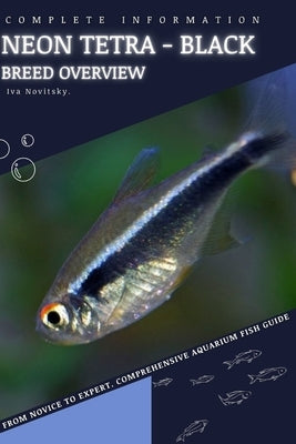 Neon Tetra - Black: From Novice to Expert. Comprehensive Aquarium Fish Guide by Novitsky, Iva