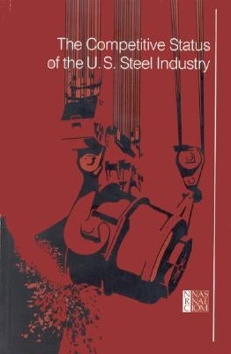 The Competitive Status of the U.S. Steel Industry by National Research Council