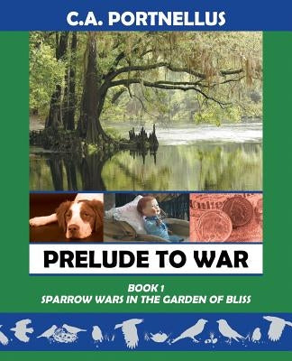 Prelude to War: Book One: Sparrow Wars in the Garden of Bliss by C. a. Portnellus
