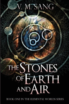 The Stones of Earth and Air by Sang, V. M.