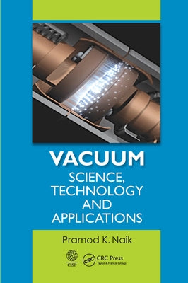 Vacuum: Science, Technology and Applications by Naik, Pramod K.