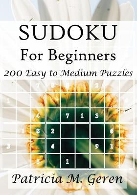 Sudoku For Beginners: 200 Easy to Medium Puzzles by Geren, Patricia