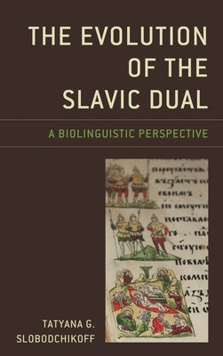 The Evolution of the Slavic Dual: A Biolinguistic Perspective by Slobodchikoff, Tatyana G.