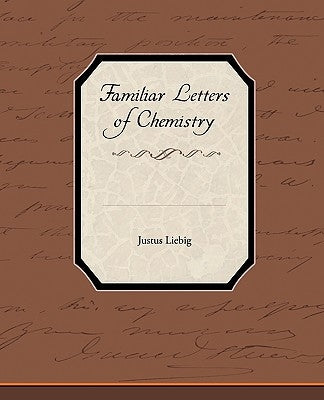 Familiar Letters of Chemistry by Liebig, Justus