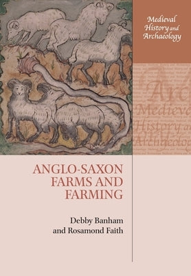 Anglo-Saxon Farms and Farming by Banham, Debby