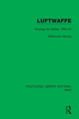 Luftwaffe: Strategy for Defeat, 1933-45 by Murray, Williamson