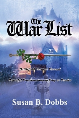 The War List: Battlefield Tactical Manual Powerful Proclamations to Pray or Ponder by Dobbs, Susan B.