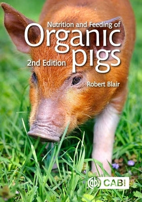 Nutrition and Feeding of Organic Pigs by Blair, Robert